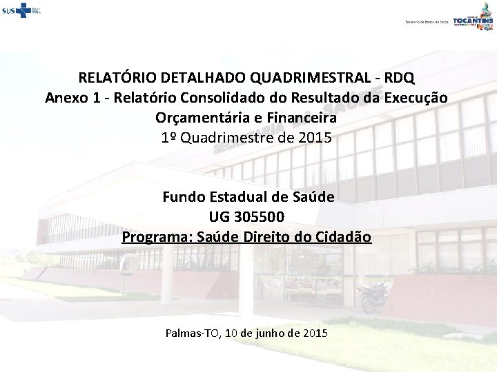 RELATÓRIO DETALHADO QUADRIMESTRAL - RDQ Anexo 1 - Relatório Consolidado do Resultado da Execução