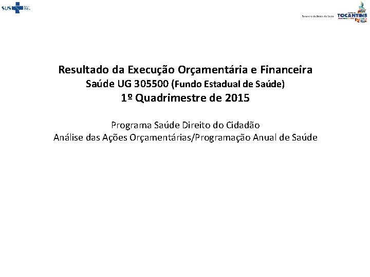 Resultado da Execução Orçamentária e Financeira Saúde UG 305500 (Fundo Estadual de Saúde) 1º