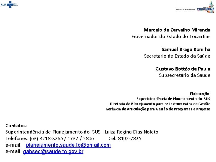 Marcelo de Carvalho Miranda Governador do Estado do Tocantins Samuel Braga Bonilha Secretário de