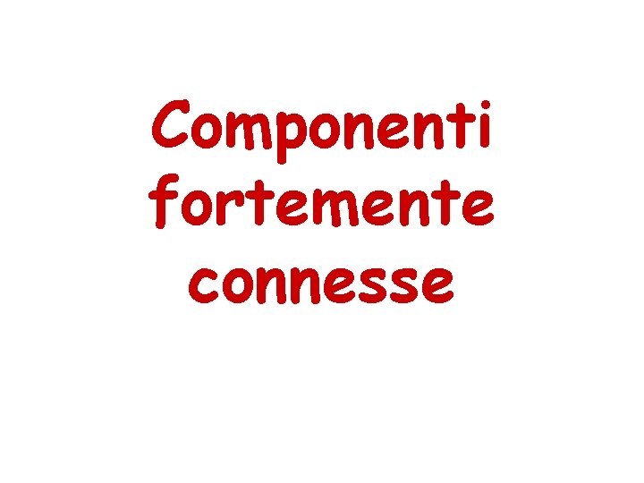 Componenti fortemente connesse 