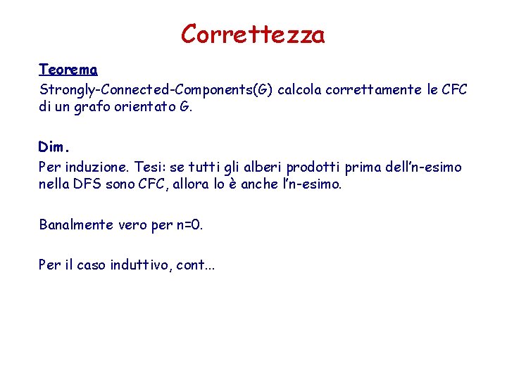 Correttezza Teorema Strongly-Connected-Components(G) calcola correttamente le CFC di un grafo orientato G. Dim. Per