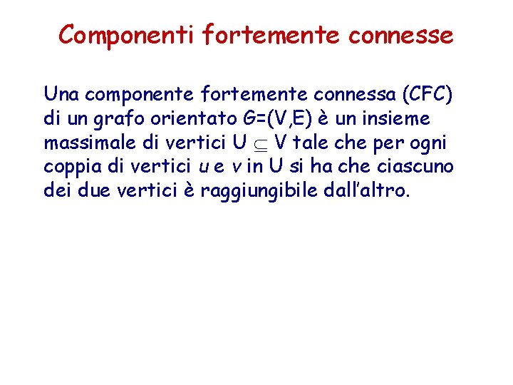 Componenti fortemente connesse Una componente fortemente connessa (CFC) di un grafo orientato G=(V, E)