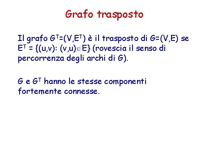 Grafo trasposto Il grafo GT=(V, ET) è il trasposto di G=(V, E) se ET