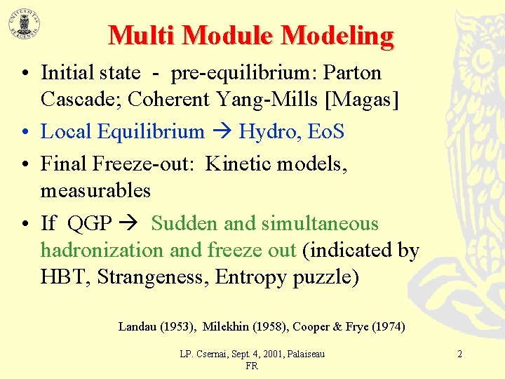 Multi Module Modeling • Initial state - pre-equilibrium: Parton Cascade; Coherent Yang-Mills [Magas] •