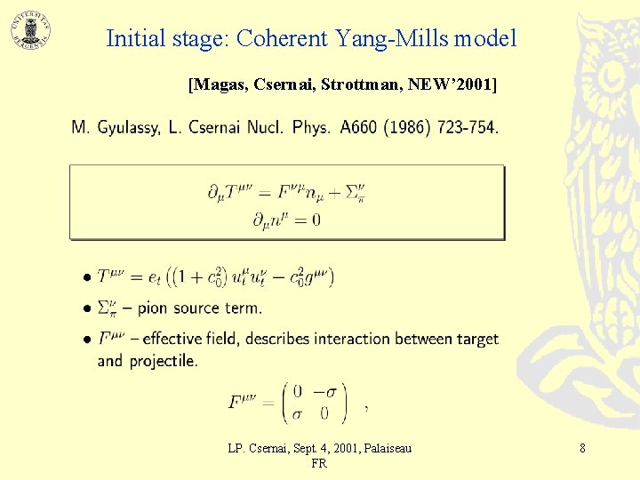 Initial stage: Coherent Yang-Mills model [Magas, Csernai, Strottman, NEW’ 2001] LP. Csernai, Sept. 4,