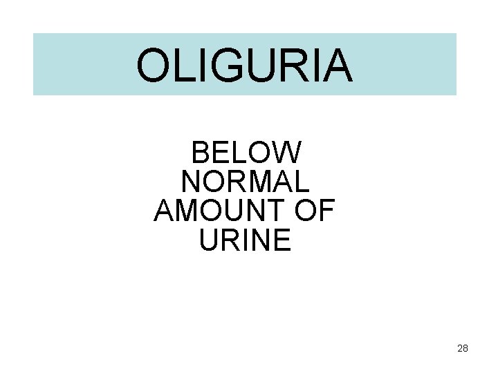 OLIGURIA BELOW NORMAL AMOUNT OF URINE 28 