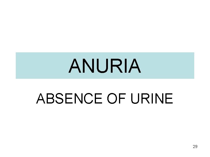 ANURIA ABSENCE OF URINE 29 