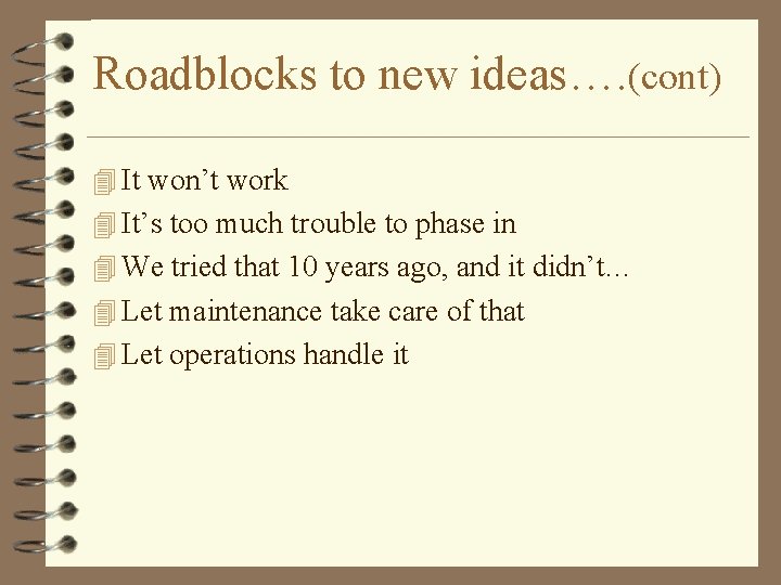 Roadblocks to new ideas…. (cont) 4 It won’t work 4 It’s too much trouble