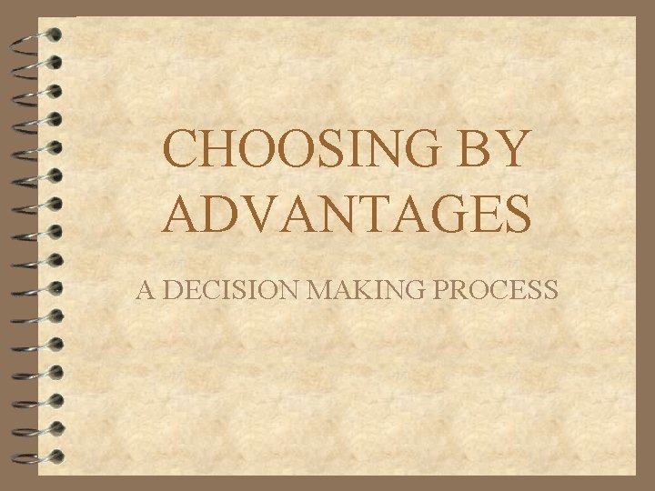 CHOOSING BY ADVANTAGES A DECISION MAKING PROCESS 