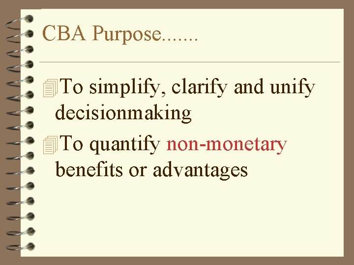CBA Purpose. . . . 4 To simplify, clarify and unify decisionmaking 4 To