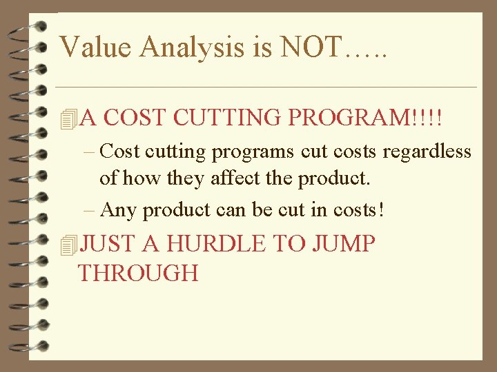 Value Analysis is NOT…. . 4 A COST CUTTING PROGRAM!!!! – Cost cutting programs