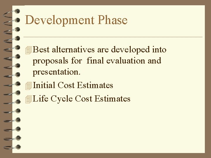 Development Phase 4 Best alternatives are developed into proposals for final evaluation and presentation.