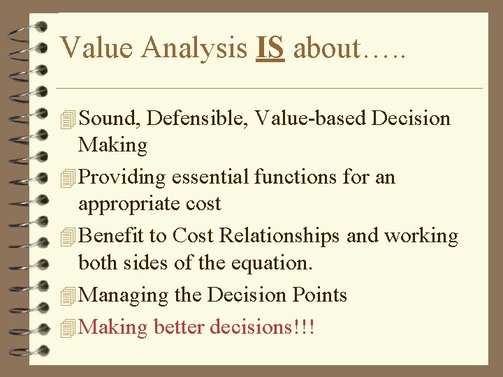 Value Analysis IS about…. . 4 Sound, Defensible, Value-based Decision Making 4 Providing essential