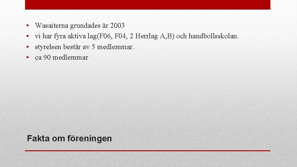  • • Wasaiterna grundades år 2003 vi har fyra aktiva lag(F 06, F