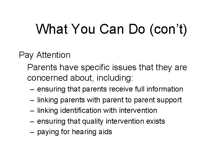 What You Can Do (con’t) Pay Attention Parents have specific issues that they are