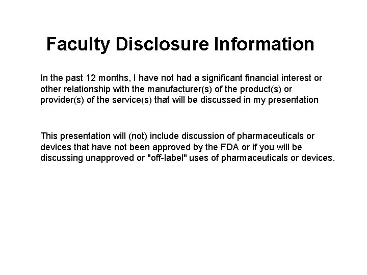 Faculty Disclosure Information In the past 12 months, I have not had a significant