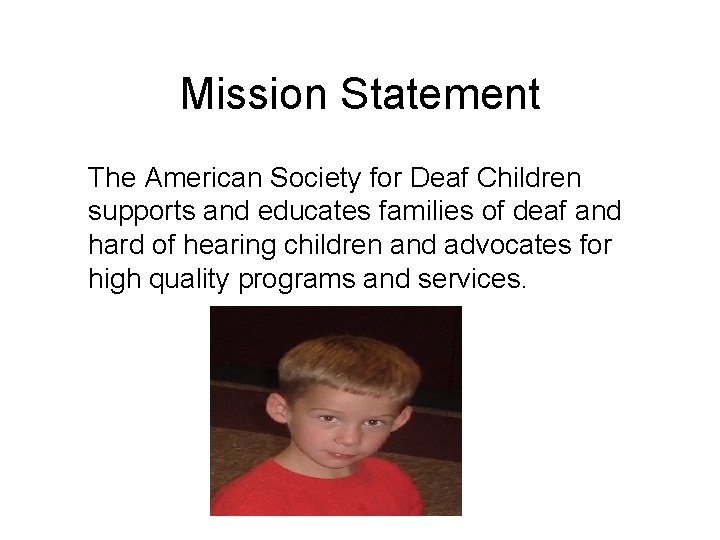 Mission Statement The American Society for Deaf Children supports and educates families of deaf