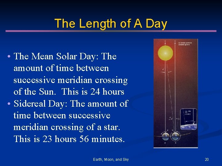 The Length of A Day • The Mean Solar Day: The amount of time