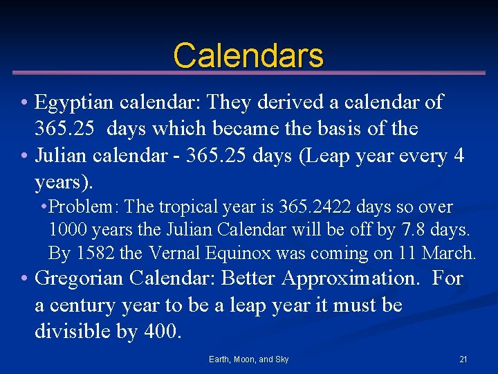 Calendars • Egyptian calendar: They derived a calendar of 365. 25 days which became