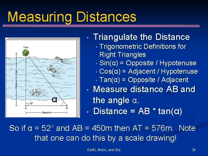 Measuring Distances • Triangulate the Distance Trigonometric Definitions for Right Triangles • Sin(α) =