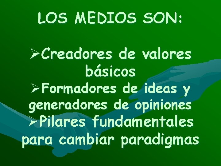 LOS MEDIOS SON: ØCreadores de valores básicos ØFormadores de ideas y generadores de opiniones