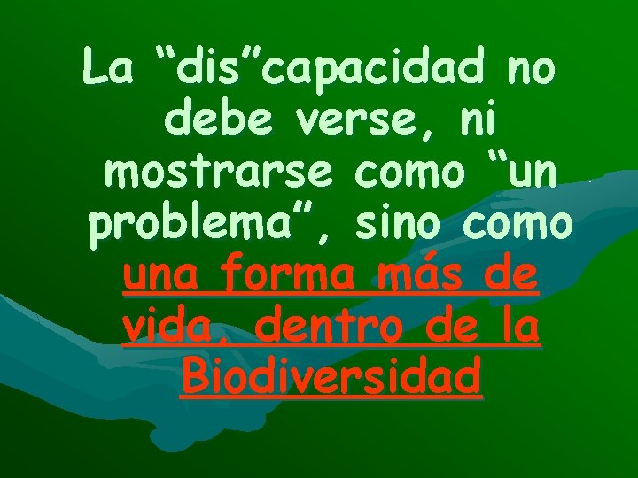 La “dis”capacidad no debe verse, ni mostrarse como “un problema”, sino como una forma