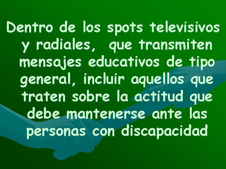 Dentro de los spots televisivos y radiales, que transmiten mensajes educativos de tipo general,