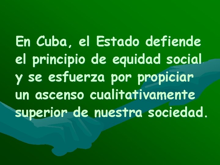 En Cuba, el Estado defiende el principio de equidad social y se esfuerza por