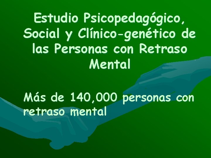 Estudio Psicopedagógico, Social y Clínico-genético de las Personas con Retraso Mental Más de 140,