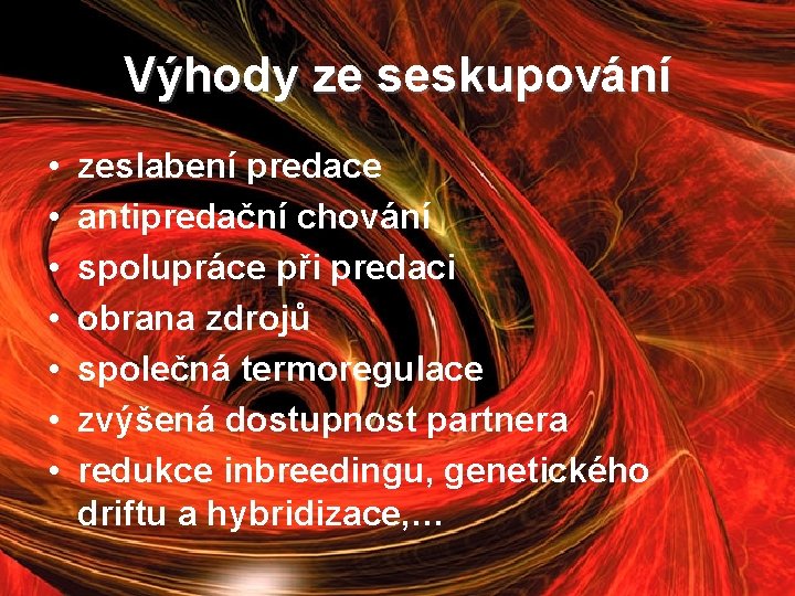 Výhody ze seskupování • • zeslabení predace antipredační chování spolupráce při predaci obrana zdrojů