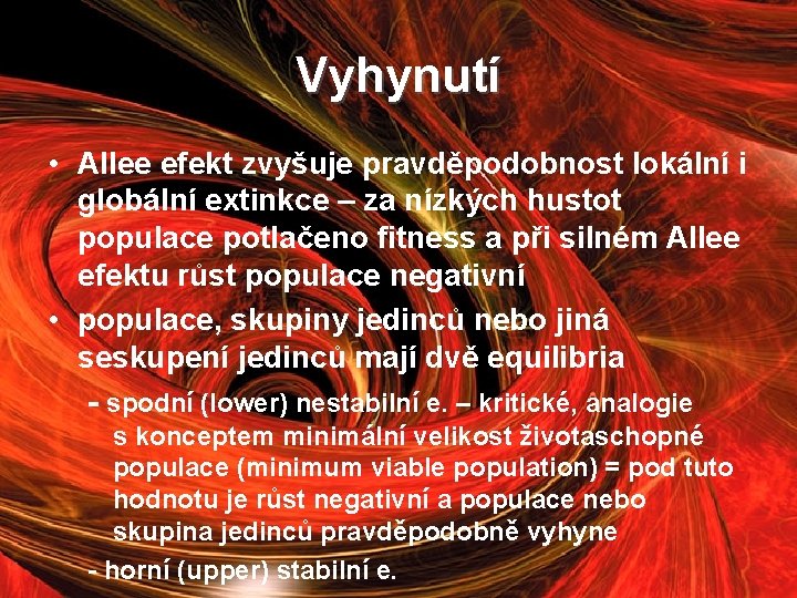 Vyhynutí • Allee efekt zvyšuje pravděpodobnost lokální i globální extinkce – za nízkých hustot