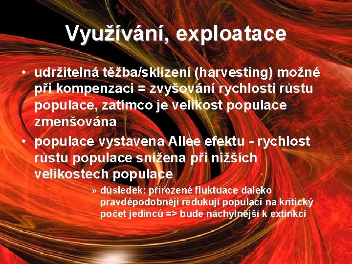 Využívání, exploatace • udržitelná těžba/sklízení (harvesting) možné při kompenzaci = zvyšování rychlosti růstu populace,