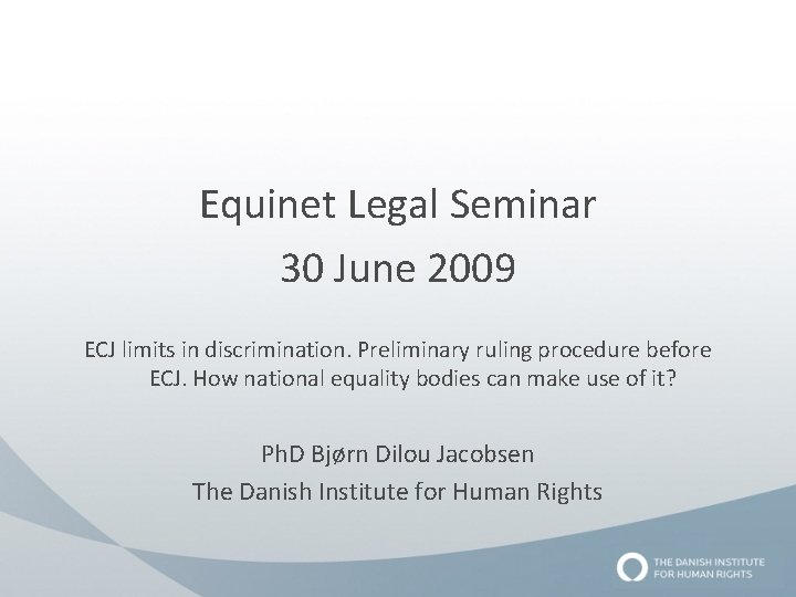 Equinet Legal Seminar 30 June 2009 ECJ limits in discrimination. Preliminary ruling procedure before