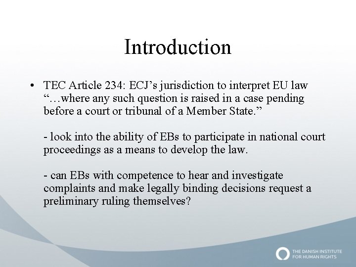 Introduction • TEC Article 234: ECJ’s jurisdiction to interpret EU law “…where any such