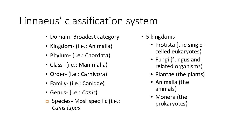 Linnaeus’ classification system Domain- Broadest category Kingdom- (i. e. : Animalia) Phylum- (i. e.