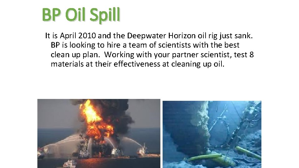 BP Oil Spill It is April 2010 and the Deepwater Horizon oil rig just