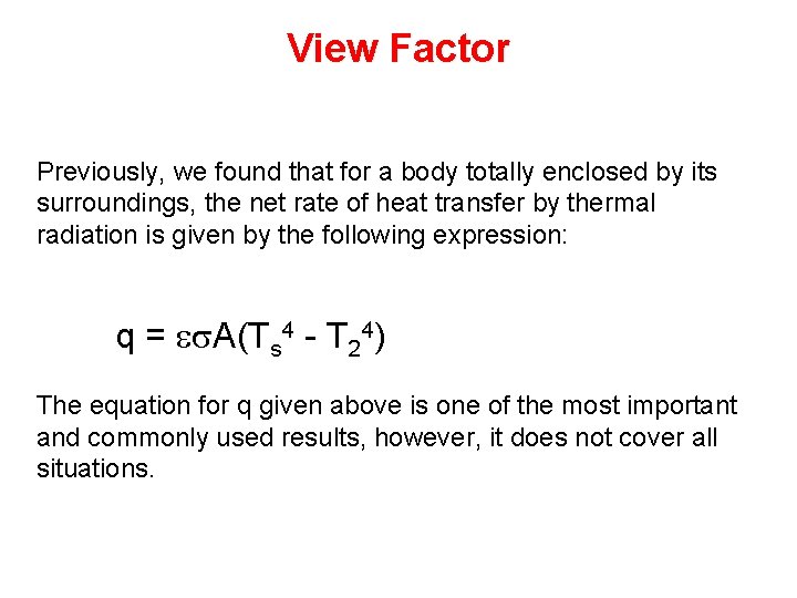 View Factor Previously, we found that for a body totally enclosed by its surroundings,