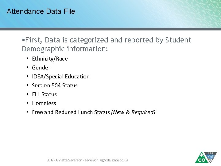 Attendance Data File §First, Data is categorized and reported by Student Demographic information: •