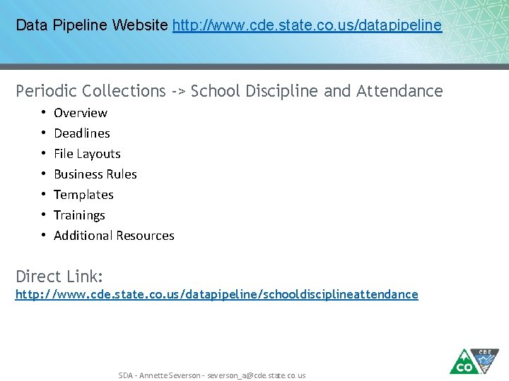 Data Pipeline Website http: //www. cde. state. co. us/datapipeline Periodic Collections -> School Discipline