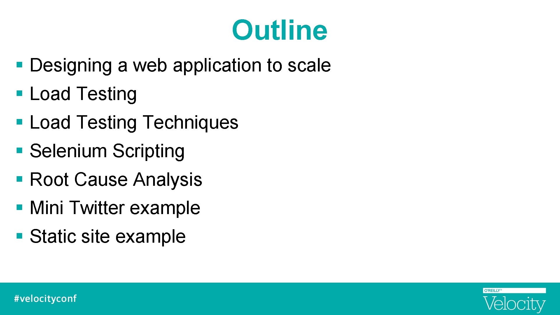 Outline § Designing a web application to scale § Load Testing Techniques § Selenium
