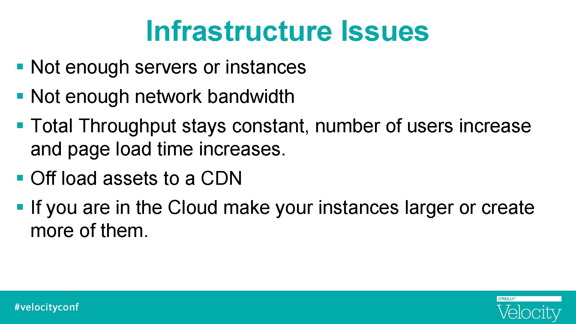 Infrastructure Issues § Not enough servers or instances § Not enough network bandwidth §