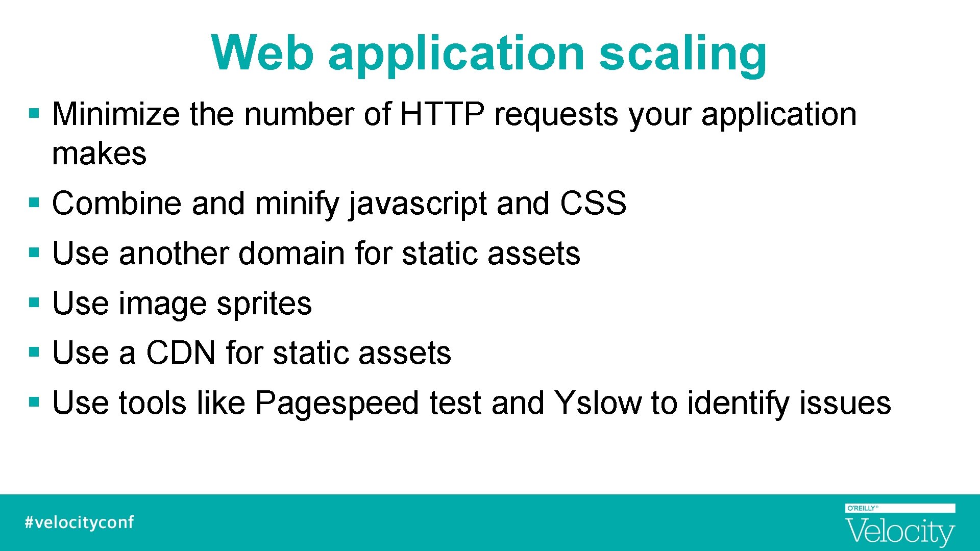 Web application scaling § Minimize the number of HTTP requests your application makes §
