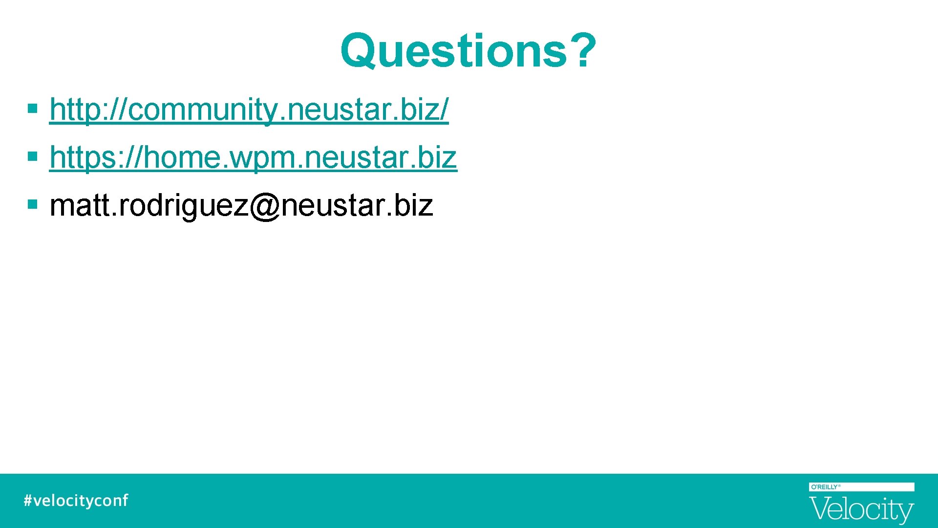 Questions? § http: //community. neustar. biz/ § https: //home. wpm. neustar. biz § matt.