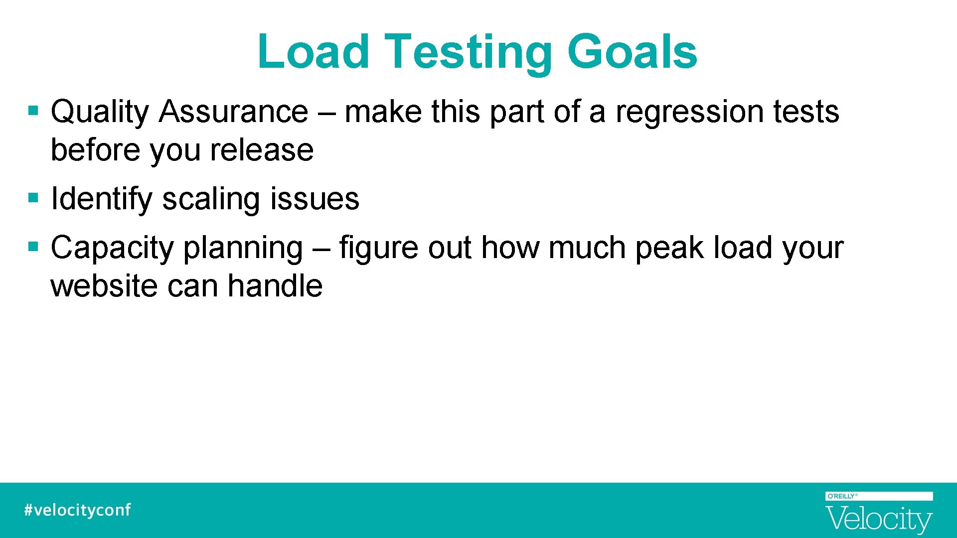 Load Testing Goals § Quality Assurance – make this part of a regression tests