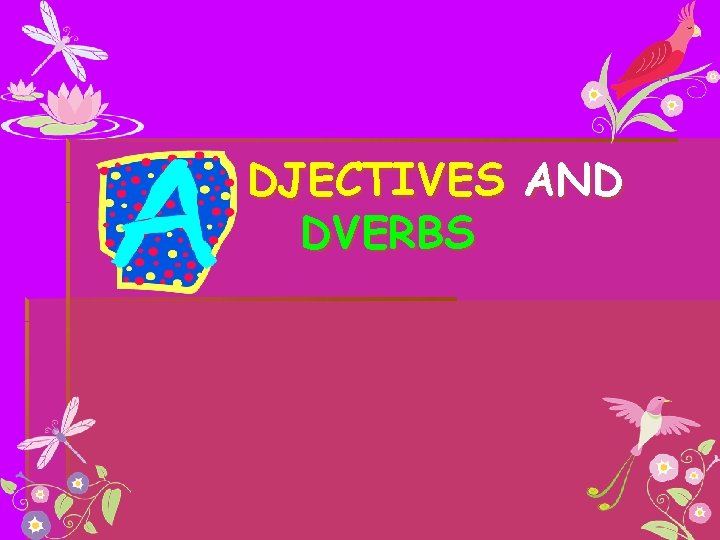 DJECTIVES AND DVERBS 