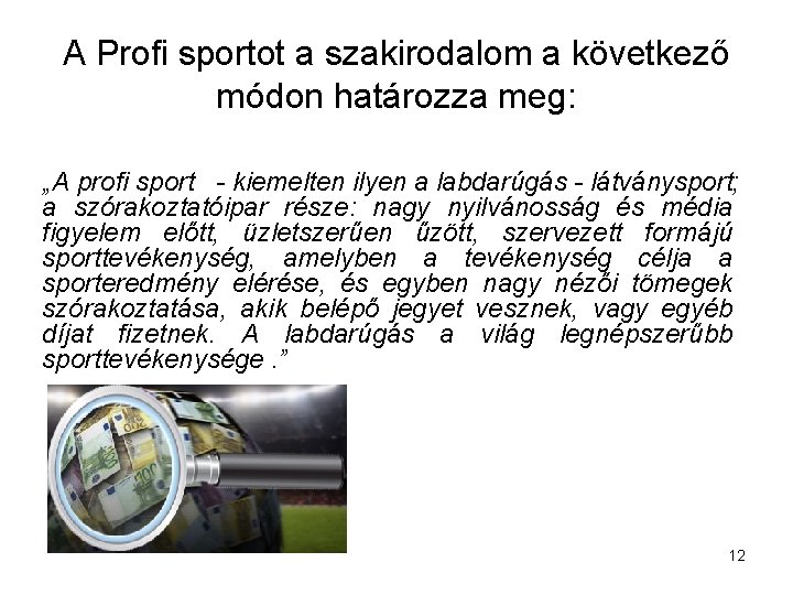 A Profi sportot a szakirodalom a következő módon határozza meg: „A profi sport -