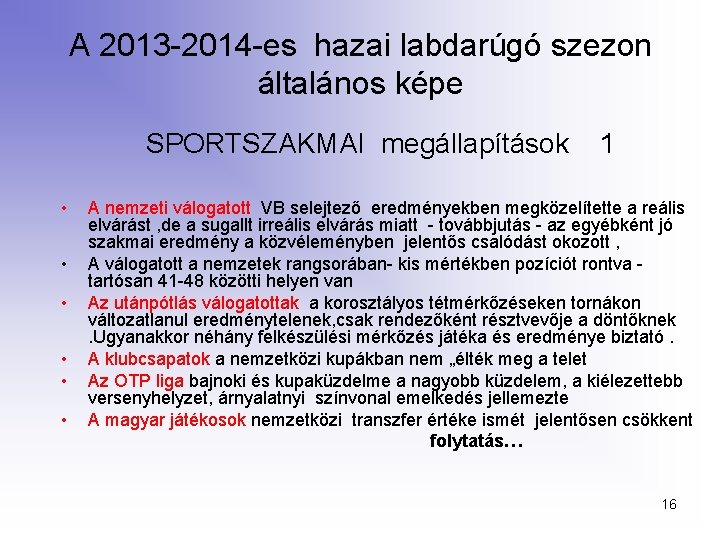 A 2013 -2014 -es hazai labdarúgó szezon általános képe SPORTSZAKMAI megállapítások • • •
