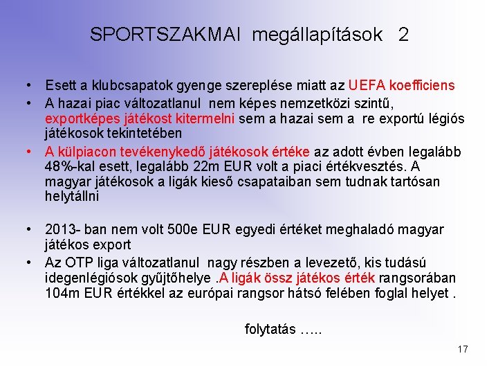 SPORTSZAKMAI megállapítások 2 • Esett a klubcsapatok gyenge szereplése miatt az UEFA koefficiens •