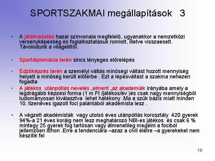 SPORTSZAKMAI megállapítások 3 • A játékvezetés hazai színvonala megfelelő, ugyanakkor a nemzetközi versenyképesség és