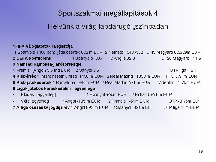 Sportszakmai megállapítások 4 Helyünk a világ labdarugó „színpadán 1 FIFA válogatottak ranglistája 1 Spanyolo